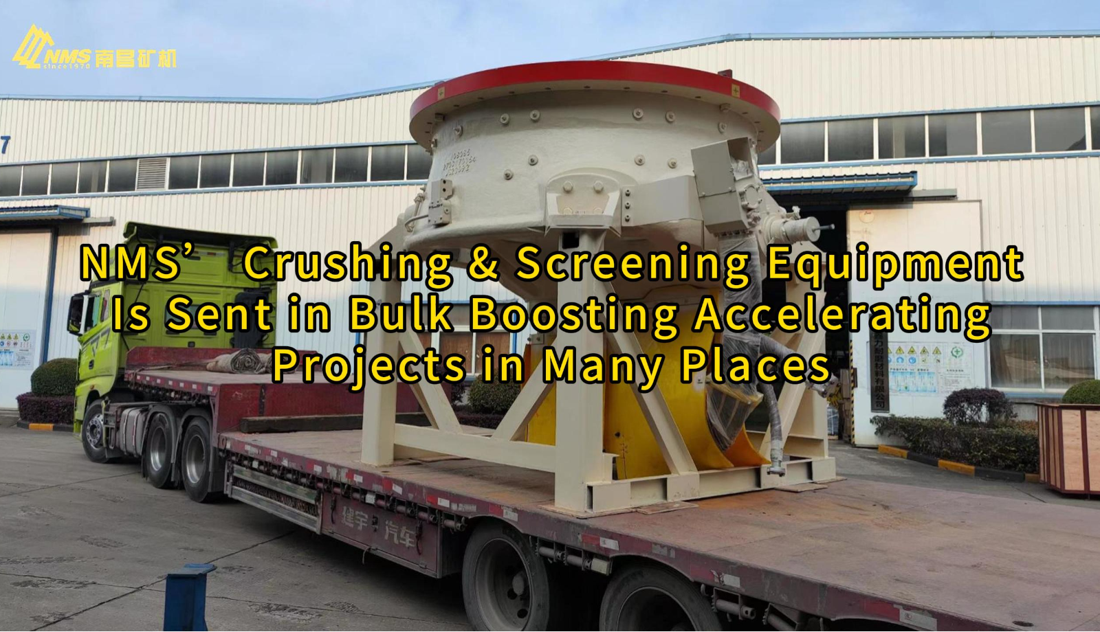 NMS’ Crushing & Screening Equipment Is Sent in Bulk Boosting Accelerating Projects in Many Places